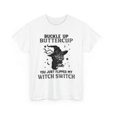 Buckle up Buttercup You Just Flipped My Witch Switch Shirt